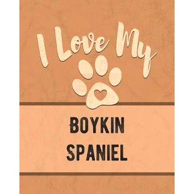 预订 I Love My Boykin Spaniel: Keep Track of Your Dog’s Life, Vet, Health, Medical, Vaccinations and More for the Pet Y