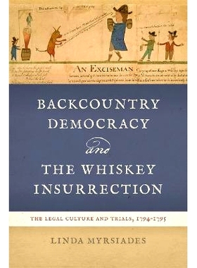 预订 Backcountry Democracy and the Whiskey Insurrection: The Legal Culture and Trials, 1794-1795 边远地区民主与威士忌暴