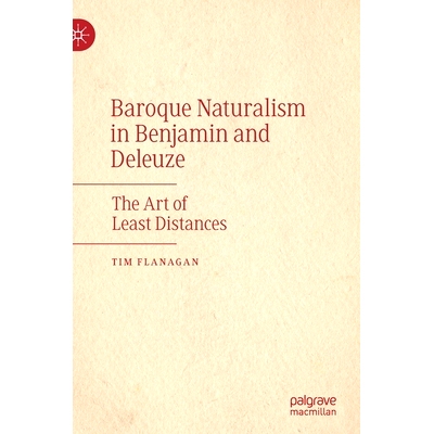 预订 Baroque Naturalism in Benjamin and Deleuze: The Art of Least Distances 本杰明与德勒兹的巴洛克自然主义：*小距离的艺