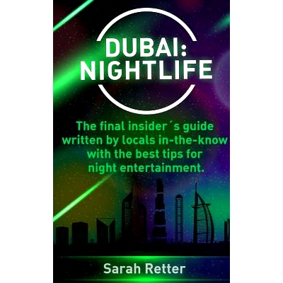 预订 Dubai: Nightlife: The Final Insiders Guide Written by Locals In-The-Know with the Best Tips for Night Entertainment