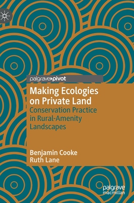 【预订】Making Ecologies on Private Land: Conservation Practice in Rural-Amenity Landscapes