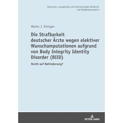 预订 Die Strafbarkeit Deutscher Aerzte Wegen Elektiver Wunschamputationen Aufgrund Von Body Integrity Identity Disorder