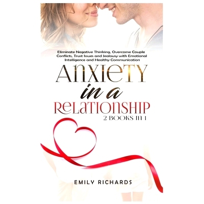 预订 Anxiety in a Relationship: 2 Books in 1: Eliminate Negative Thinking, Overcome Couple Conflicts, Trust Issues and J
