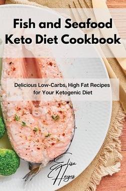 [预订]Fish and Seafood Keto Diet Cookbook: Delicious Low-Carbs, High Fat Recipes for Your Ketogenic Diet 9781802861891