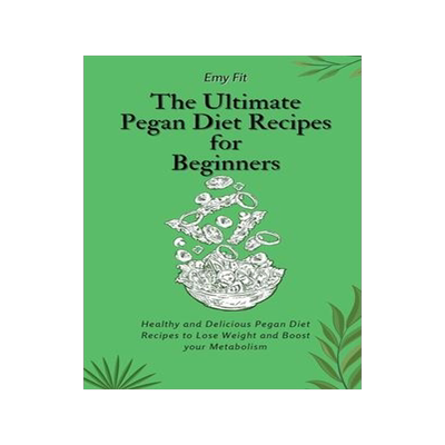 [预订]The Ultimate Pegan Diet Recipes for Beginners: Healthy and Delicious Pegan Diet Recipes to Lose Weig 9781802694567