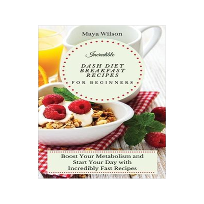 [预订]Incredible Dash Diet Breakfast Recipes for Beginners: Boost Your Metabolism and Start Your Day with  9781802690514