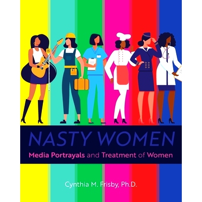 预订 Nasty Women: Media Portrayals and Treatment of Women 卑鄙的女人：媒体对女性的描述和对待: 9781793534293