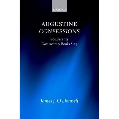 Augustine Confessions: Augustine Confessions: Volume 3: Commentary, Books 8-13 奥古斯丁忏悔录，第3卷：评论，8-13: 97801