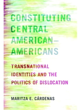 预订 Constituting Central American-Americans: Transnational Identities and the Politics of Dislocation 建立中美洲裔美国