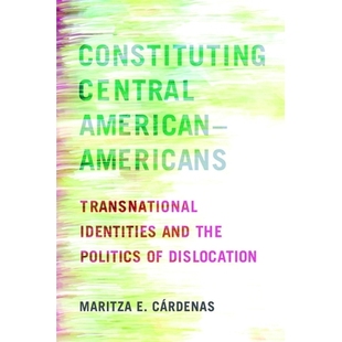 预订 Constituting Central American-Americans: Transnational Identities and the Politics of Dislocation 建立中美洲裔美国