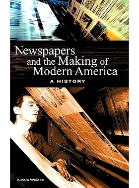 预订 Newspapers and the Making of Modern America: A History 0: 9780313323201
