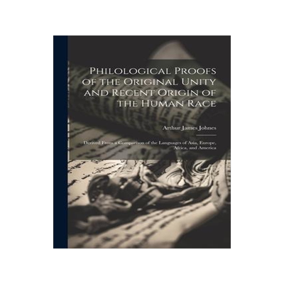 [预订]Philological Proofs of the Original Unity and Recent Origin of the Human Race: Derived From a Compar 9781021748621