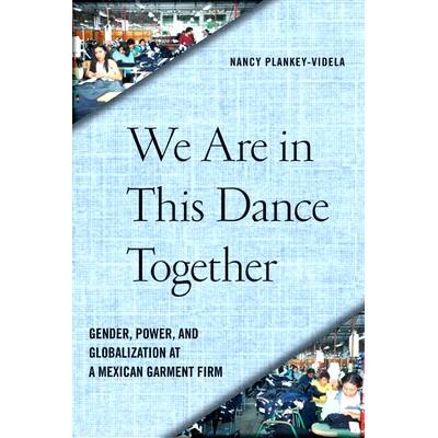 预订 We Are in This Dance Together: Gender, Power, and Globalization at a Mexican Garment Firm 我们在这跳舞：性别、权力