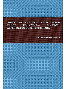 预订 ’heart of the God’ with ’grand Proof Equation’-A Classical Approach to Quantum Theory: 9780557089956