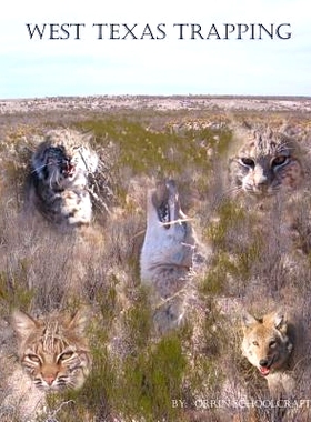 预订 West Texas Trapping: A Collection Of Notes, Stories, Advice, And Tips From Trapping The Openness Of The Eastern Edg