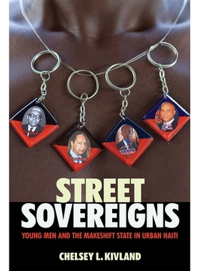 预订 Street Sovereigns: Young Men and the Makeshift State in Urban Haiti 街头君主：年轻人与海地城市的临时*: 978150174698
