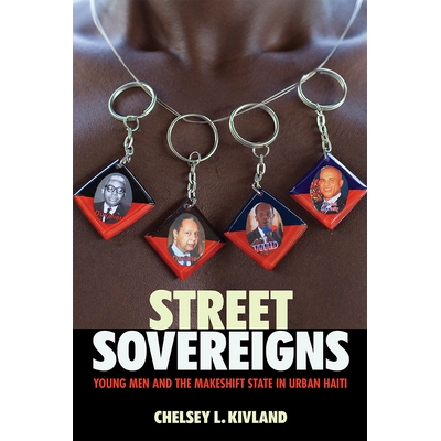 预订 Street Sovereigns: Young Men and the Makeshift State in Urban Haiti 街头君主：年轻人与海地城市的临时*: 978150174698