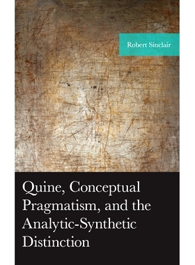 预订 Quine, Conceptual Pragmatism, and the Analytic-Synthetic Distinction 奎因、概念实用主义和分析综合区分: 978179361820