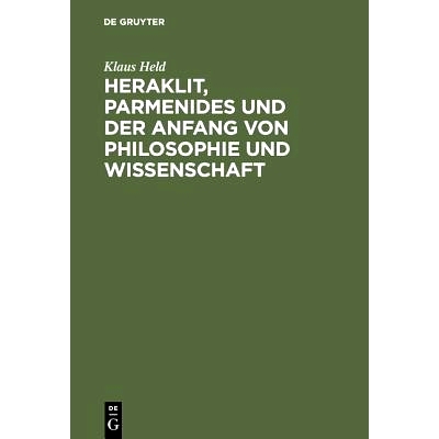 预订 Heraklit, Parmenides und der Anfang von Philosophie und Wissenschaft: Eine phänomenologische Besinnung: 9783110079