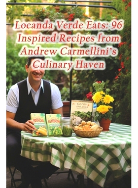 预订 Locanda Verde Eats: 96 Inspired Recipes from Andrew Carmellini’s Culinary Haven: 9798875759734