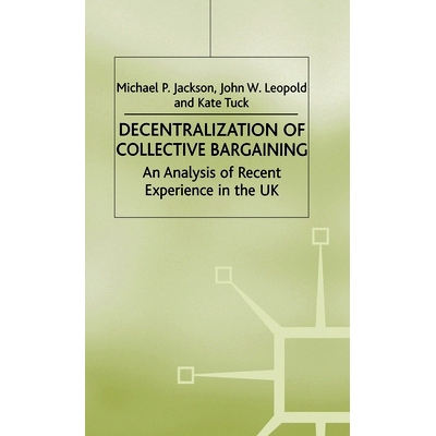 预订 Decentralization of Collective Bargaining: An Analysis of Recent Experience in the UK: 9780333574270