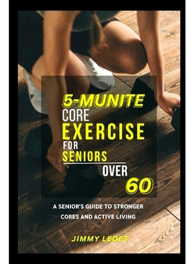 预订 5-Munite Core Exercise for Seniors Over 60: A Senior’s Guide to Stronger Cores and Active Living: 9798324098483