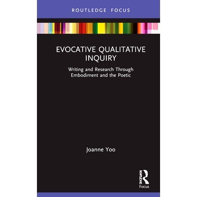预订 Evocative Qualitative Inquiry: Writing and Research Through Embodiment and the Poetic 令人回味的定性调查：通过具象