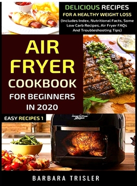 预订 Air Fryer Cookbook For Beginners In 2020: Delicious Recipes For A Healthy Weight Loss (Includes Index, Nutritional