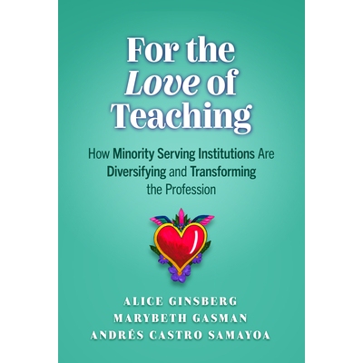 预订 For the Love of Teaching: How Minority-Serving Institutions Are Diversifying and Transforming the Profession 热爱教