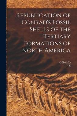 [预订]Republication of Conrad’s Fossil Shells of the Tertiary Formations of North America 9781018113074