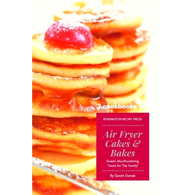 预订 Air Fryer Cakes And Bakes 2 Cookbooks in 1: Sweet, Mouthwatering Treats For The Family!: 9781802601824