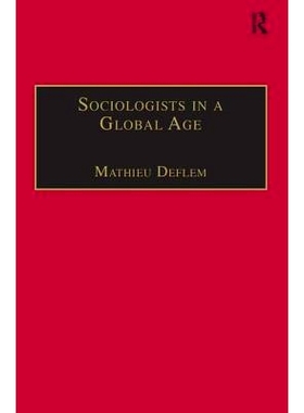 预订 Sociologists in a Global Age: Biographical Perspectives 全球时代中社会学家: 传记透视: 9780754670377