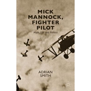 预订 Mick Mannock, Fighter Pilot: Myth, Life and Politics 米克·曼诺克:神话、生活与政治: 9781137509826