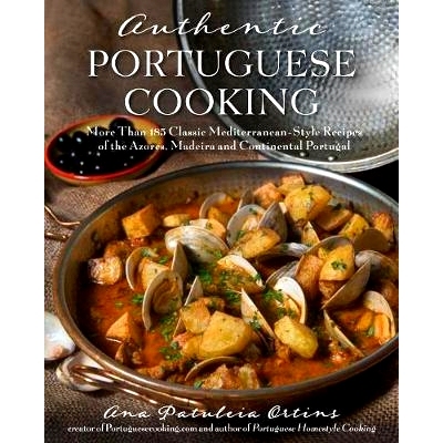 预订 Authentic Portuguese Cooking: More Than 185 Classic Mediterranean-Style Recipes of the Azores, Madeira and Continen