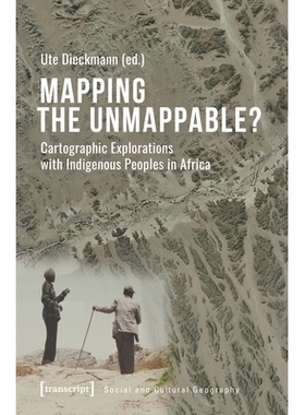 预订 Mapping the Unmappable?: Cartographic Explorations with Indigenous Peoples in Africa: 9783837652413