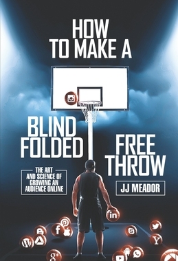 【预订】How to Make a Blindfolded Free Throw: The Art and Science of Growing an Audience Online