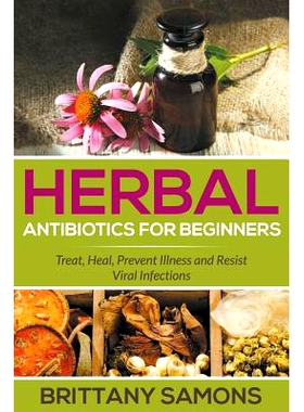 预订 Herbal Antibiotics For Beginners: Treat, Heal, Prevent Illness and Resist Viral Infections: 9781681274324