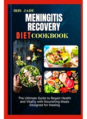 预订 Meningitis Recovery Diet Cook Book: The Ultimate Guide to Regain Health and Vitality with Nourishing Meals Designed