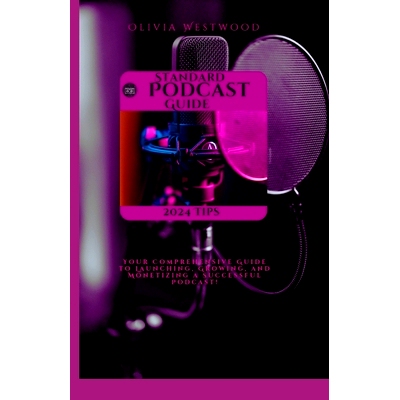 预订 Standard Podcast Guide: Your Comprehensive Guide to Launching, Growing, and Monetizing a Successful Podcast: 979832