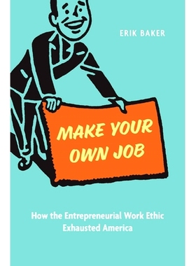 预订 Make Your Own Job: How the Entrepreneurial Work Ethic Exhausted America: 9780674293601