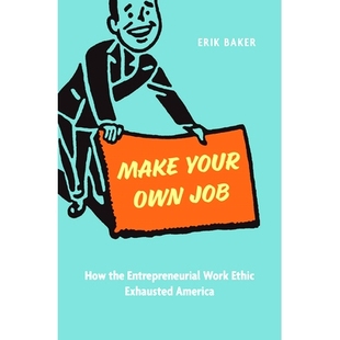 预订 Make Your Own Job: How the Entrepreneurial Work Ethic Exhausted America: 9780674293601