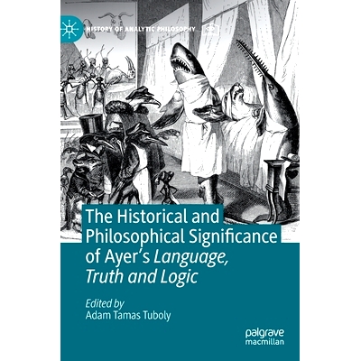 预订 The Historical and Philosophical Significance of Ayer’s Language, Truth and Logic 艾耶的语言、真理与逻辑的历史与哲