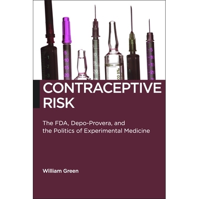 预订 Contraceptive Risk: The FDA, Depo-Provera, and the Politics of Experimental Medicine 避孕风险：FDA、狄波-普维拉与实