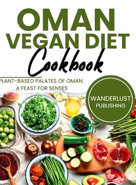 预订 Oman Vegan Diet Cookbook: Plant Based Palates Of Oman: A Feast For Senses: 9798859656769