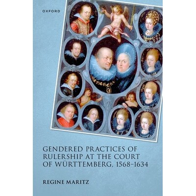 预订 Gendered Practices of Rulership at the Court of Wurttemberg, 1568-1634 1568-1634 年威廉二世宫廷的性别统治实践: 9780