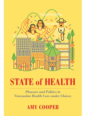 预订 State of Health: Pleasure and Politics in Venezuelan Health Care Under Chavez: 9780520299283