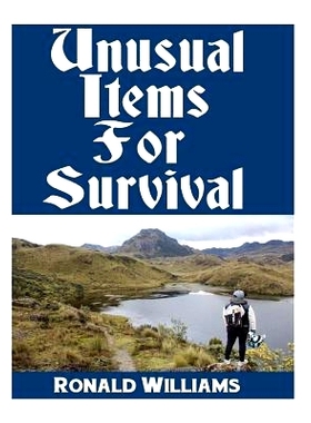预订 Unusual Items for Survival: The Top Unusual Everyday Items That You Can’t Afford to Overlook for Survival or Disas