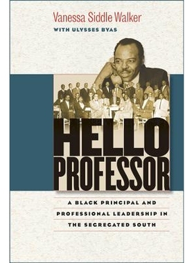 预订 Hello Professor: A Black Principal and Professional Leadership in the Segregated South 你好教授：隔离的南方的黑人校