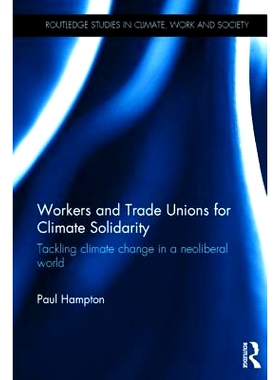 预订 Workers and Trade Unions for Climate Solidarity: Tackling climate change in a neoliberal world 气候团结的工人与工会