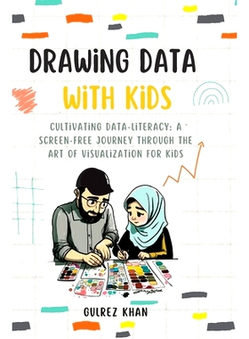 预订 Drawing Data with Kids: Cultivating Data-Literacy: A Screen-Free Journey through the Art of Visualization for Kids: